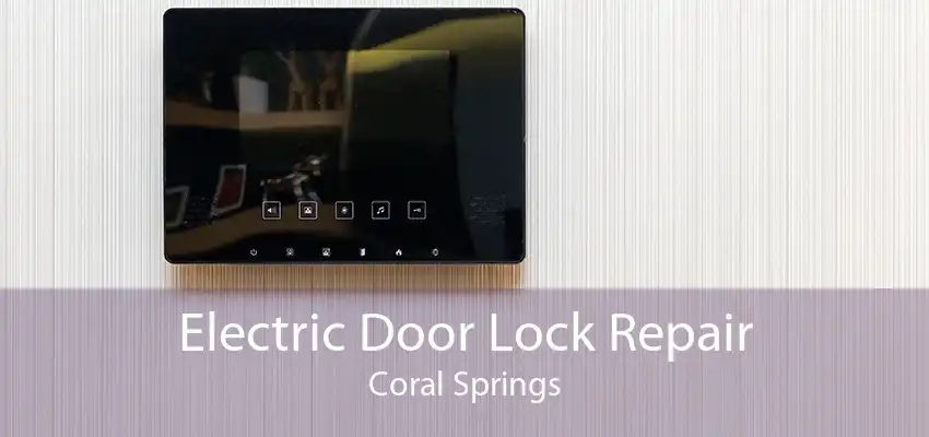 Electric Door Lock Repair Coral Springs