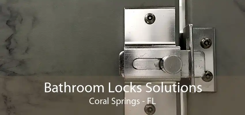 Bathroom Locks Solutions Coral Springs - FL