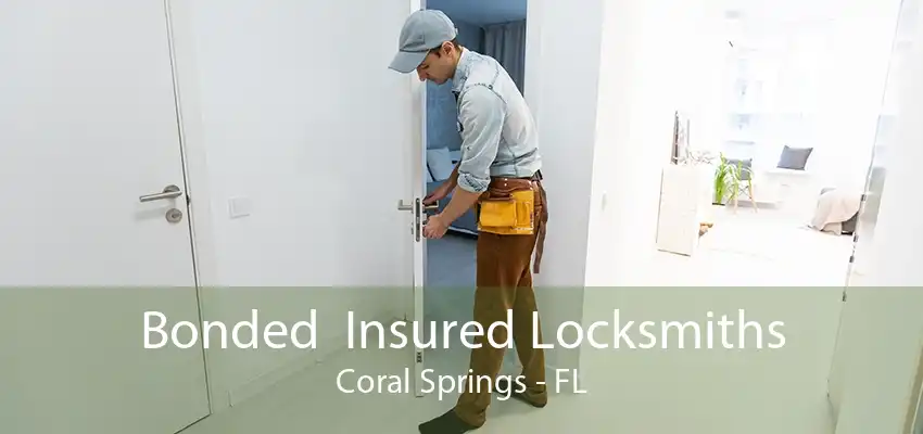 Bonded  Insured Locksmiths Coral Springs - FL