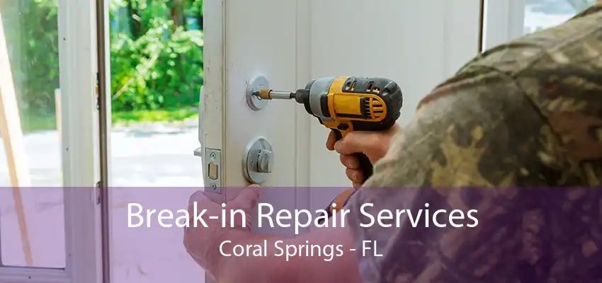 Break-in Repair Services Coral Springs - FL