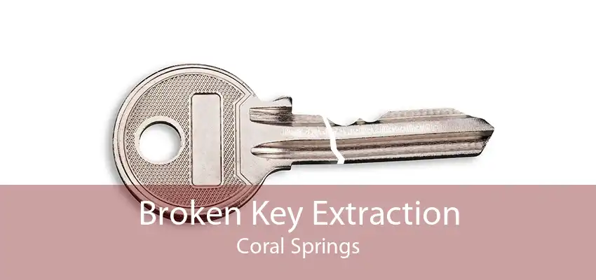 Broken Key Extraction Coral Springs