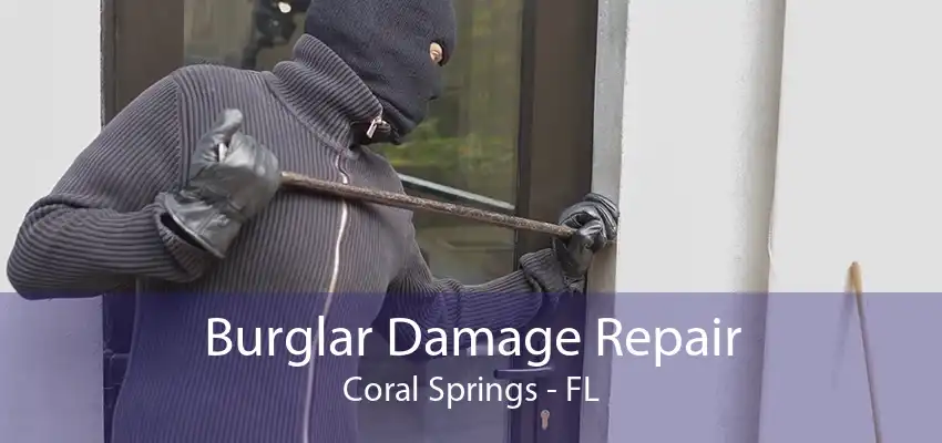 Burglar Damage Repair Coral Springs - FL