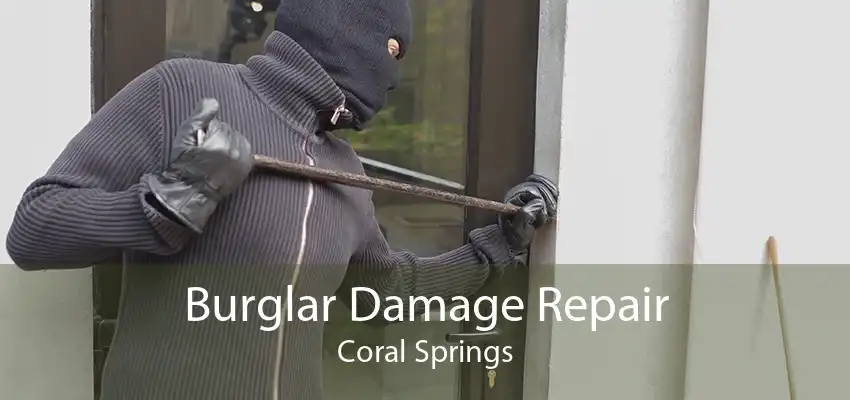Burglar Damage Repair Coral Springs