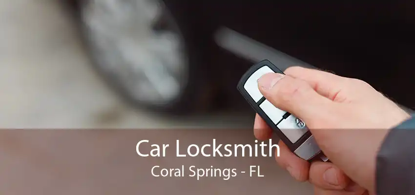 Car Locksmith Coral Springs - FL