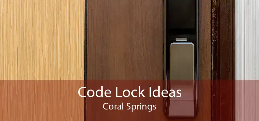 Code Lock Ideas Coral Springs
