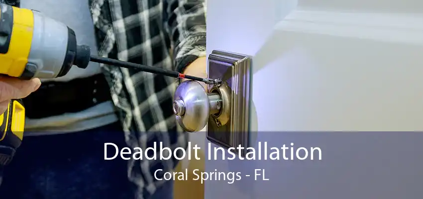 Deadbolt Installation Coral Springs - FL