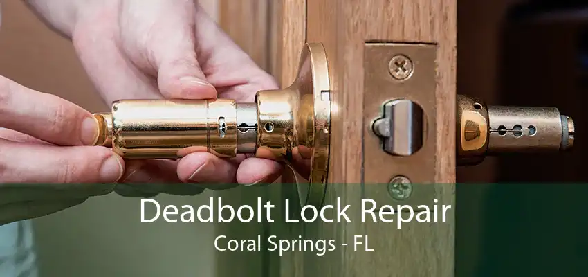 Deadbolt Lock Repair Coral Springs - FL