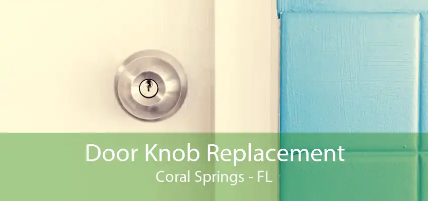 Door Knob Replacement Coral Springs - FL