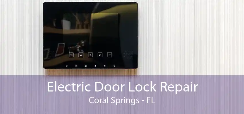 Electric Door Lock Repair Coral Springs - FL