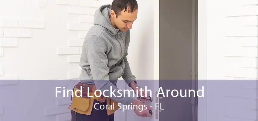 Find Locksmith Around Coral Springs - FL