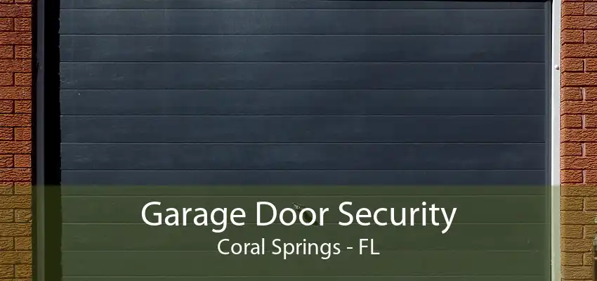 Garage Door Security Coral Springs - FL