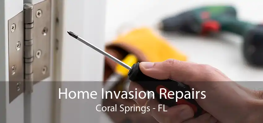 Home Invasion Repairs Coral Springs - FL