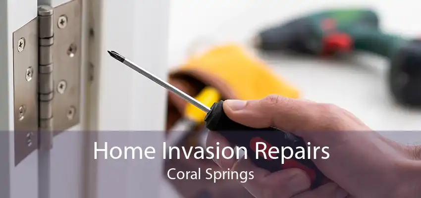 Home Invasion Repairs Coral Springs