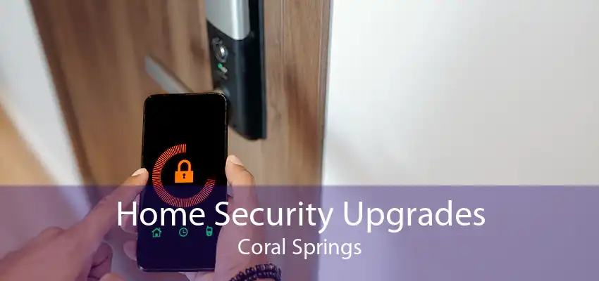 Home Security Upgrades Coral Springs