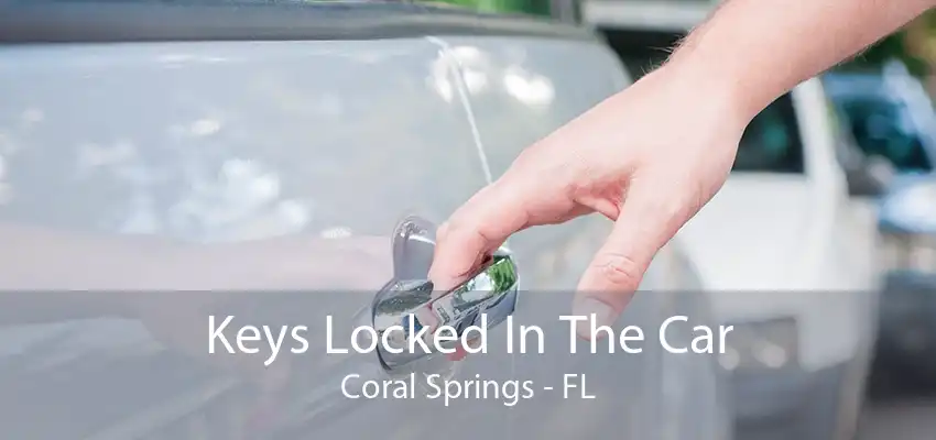 Keys Locked In The Car Coral Springs - FL