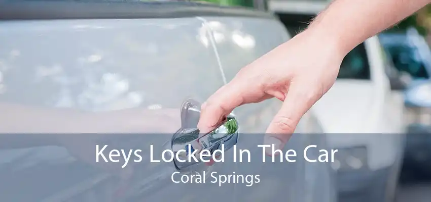 Keys Locked In The Car Coral Springs