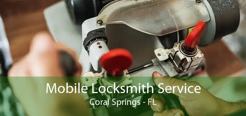 Mobile Locksmith Service Coral Springs - FL