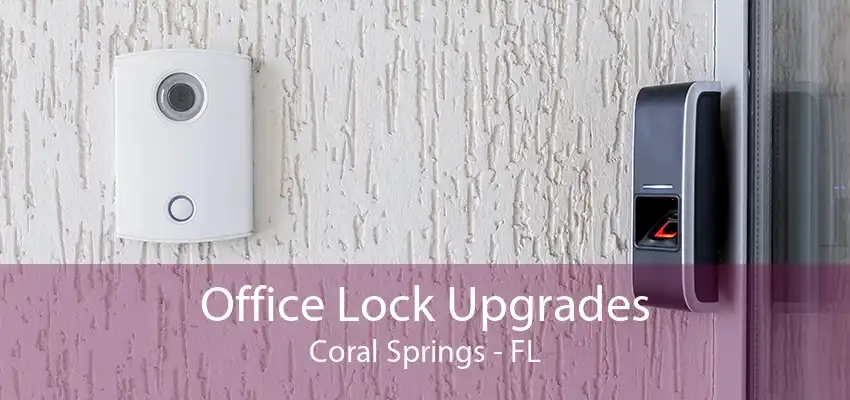 Office Lock Upgrades Coral Springs - FL