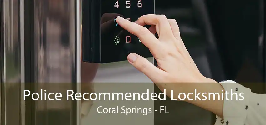 Police Recommended Locksmiths Coral Springs - FL