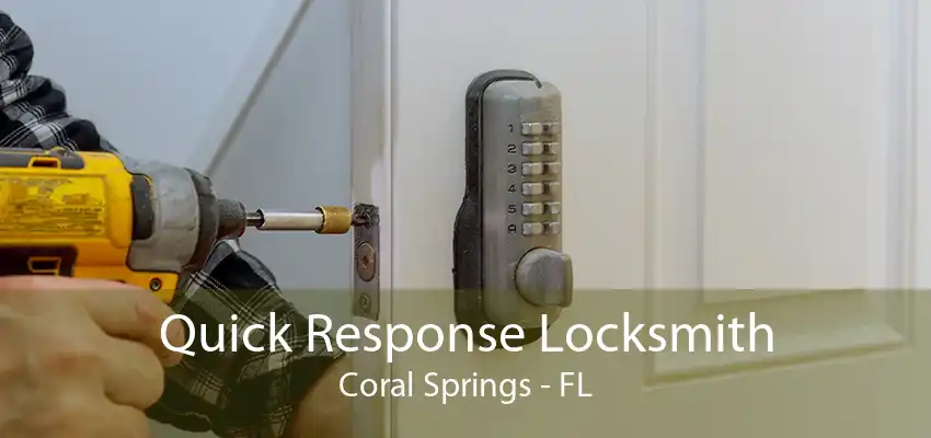 Quick Response Locksmith Coral Springs - FL