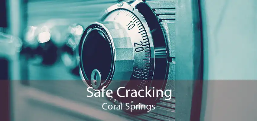 Safe Cracking Coral Springs