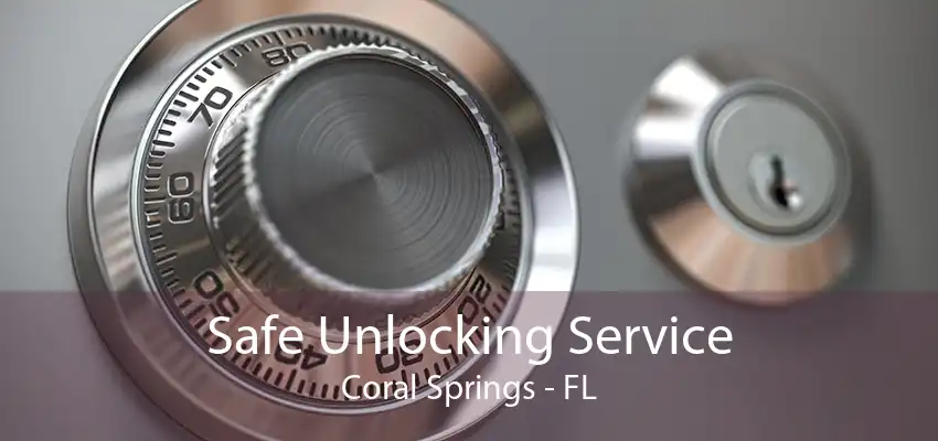 Safe Unlocking Service Coral Springs - FL