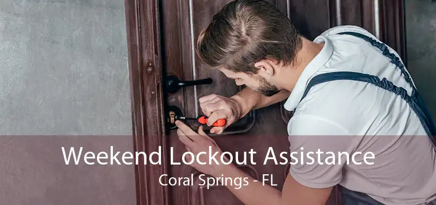 Weekend Lockout Assistance Coral Springs - FL